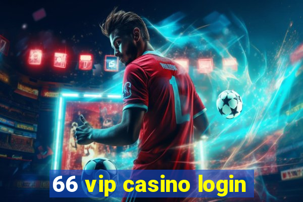 66 vip casino login